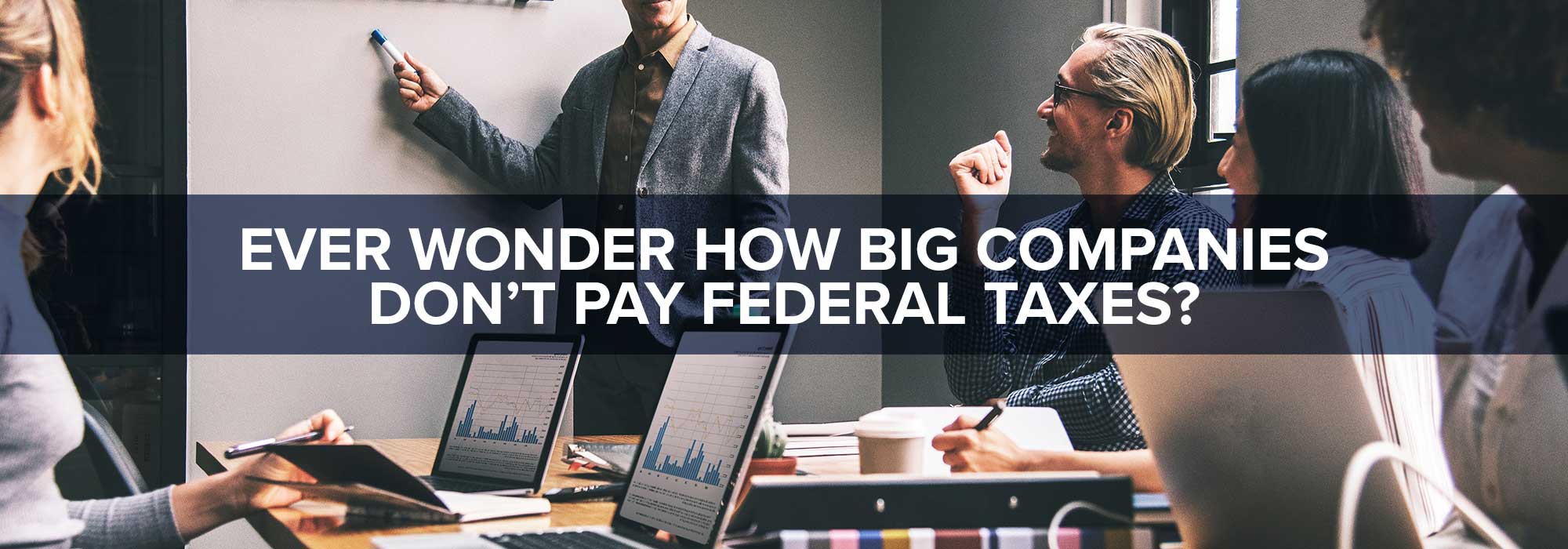 Ever Wonder How BIG Companies Don’t Pay Federal Taxes?